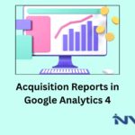 Guideline: How to use Acquisition Reports in Google Analytics 4